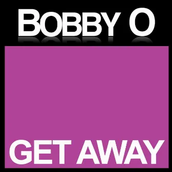 Get Away by Bobby O