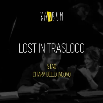 Lost in Trasloco (feat. Chiara Dello Iacovo & STAG) by Kahbum