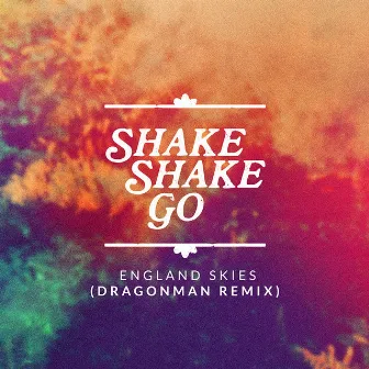 England Skies (Dragonman Remix) [Radio Edit] by Shake Shake Go