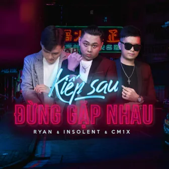 Kiếp Sau Đừng Gặp Nhau by Insolent