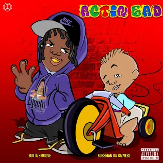 Actin' Bad by Gutta Smoove