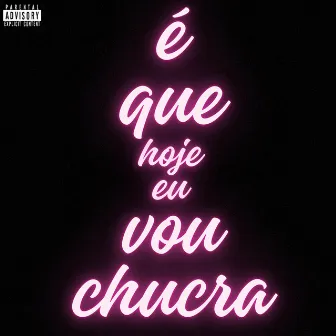 É Que Hoje Eu Vou Chucra by 