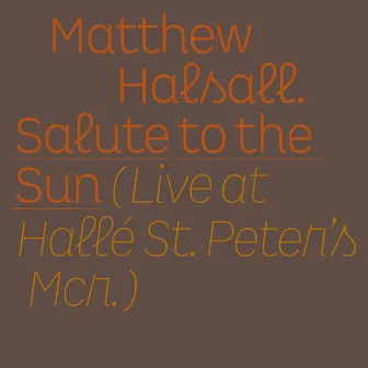 Salute to the Sun (Live at Hallé St Peter's) by Matthew Halsall