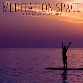 Meditation Space with Relaxing Sounds: Total Peace of Mind with New Age Music by Relaxing Meditation Musician