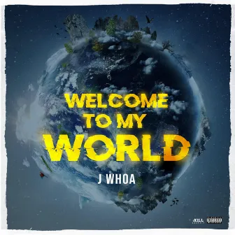 Welcome to My World by J Whoa