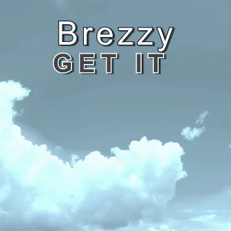 Get It by Brezzy