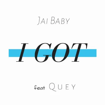 I Got by Jai Baby