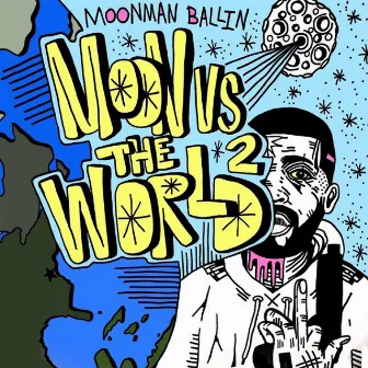 Moon VS The World 2 by Moonman Ballin