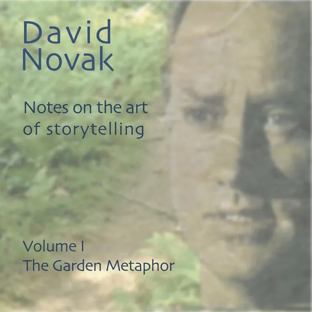 Notes on the Art of Storytelling: The Garden Metaphor, Vol. 1