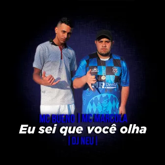 Eu Sei Que Você Olha by MC Bueno