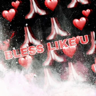 Bless Like U by Sin 0