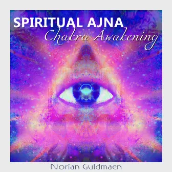 Spiritual Ajna Chakra Awakening by Norian Guldmaen