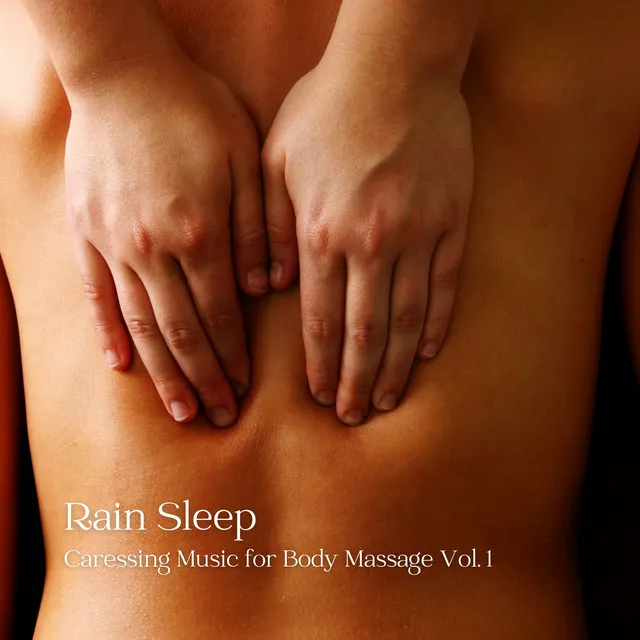 Rain Sleep: Caressing Music for Body Massage Vol. 1