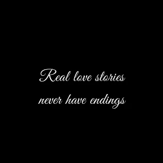 Real Love Stories Never Have Endings by NXPEE