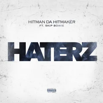 Haterz by Hitman Da Hitmaker