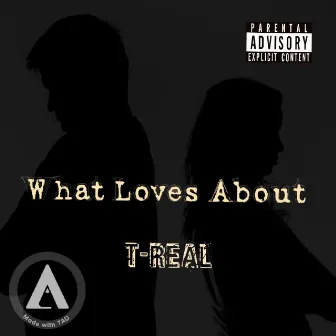 What Loves About by Big T-Rizzy