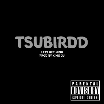 Lets Get High by TsuBirdd