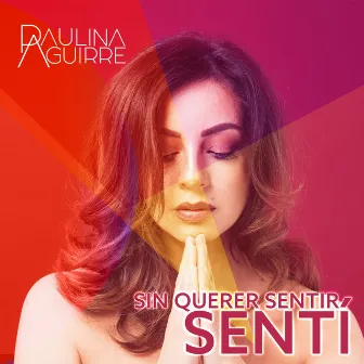 Sin Querer Sentir Senti by Paulina Aguirre