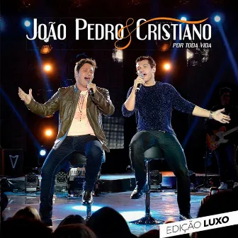 Por Toda Vida (Edição Luxo, Ao Vivo) by João Pedro e Cristiano