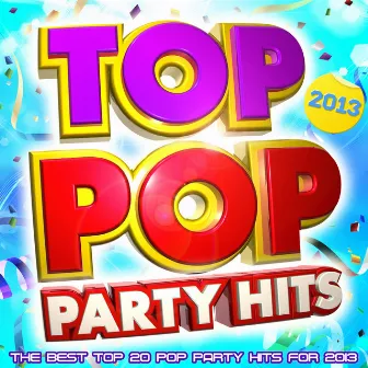 Top Pop Party Hits! - The Best Top Pop Party Hits for 2013 by Pop Party DJz