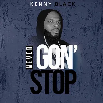 Never Gon’ Stop by Kenny Black