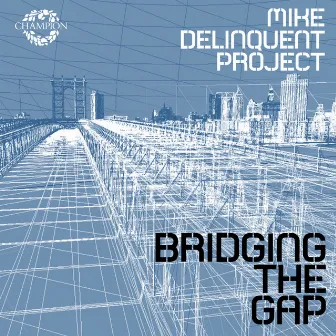 Bridging The Gap by Mike Delinquent Project