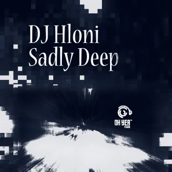 Sadly Deep by DJ Hloni