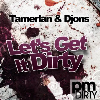 Let's Get It Dirty by Tamerlan