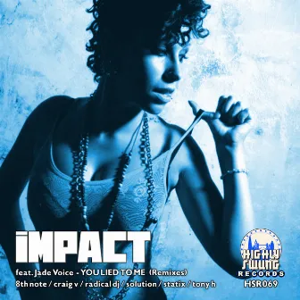 You Lied to Me (feat. Jade Voice) [Remixes] by Impact