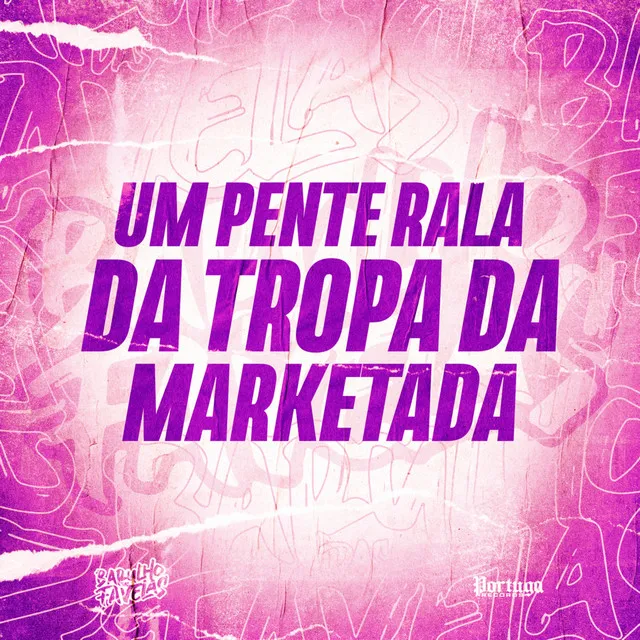 Um Pente Rala da Tropa da Marketada