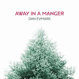 Away in a Manger by Dan Evmark