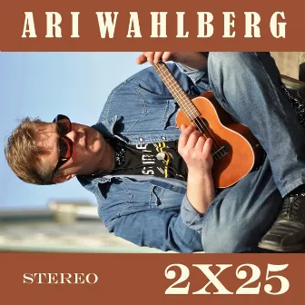 2X25 by Ari Wahlberg