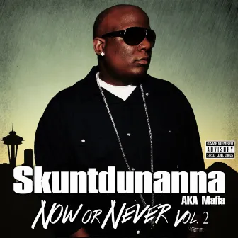 Now or Never, Vol. 2 by Skuntdunanna aka Mafia