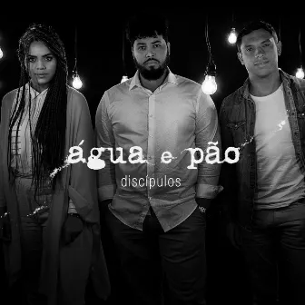 Água e Pão by Discipulos