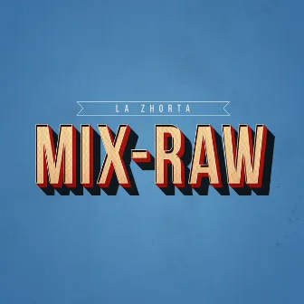 Mix-Raw by La Zhorta