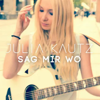 Sag mir wo by Julia Kautz