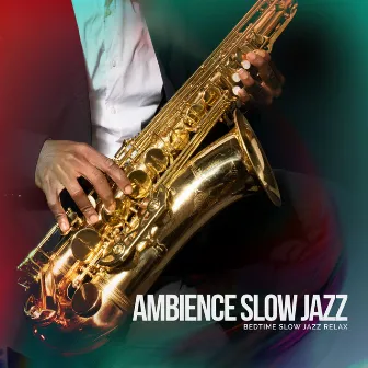 Ambience Slow Jazz by Bedtime Slow Jazz Relax