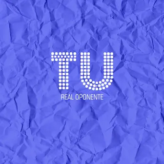 Tu (Real Oponente) by Real