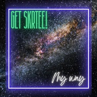 My Way by Get Skrtee!