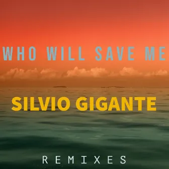 Who Will Save Me (Remixes) by Silvio Gigante