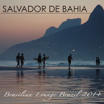 Salvador de Bahia Brasilian Lounge Music Brazil 2014 by Lounge 50