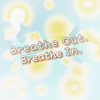 Breathe Out. Breathe In. by Cécil