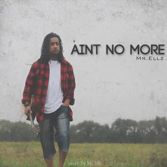 Ain't No More by Mr. Ellz