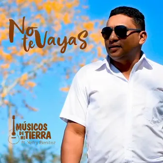 No Te Vayas by Músicos de Mi Tierra