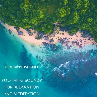 Dreamy Island - Soothing Sounds for Relaxation and Meditation by Rejuvenation