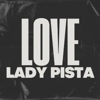 Love by Lady Pista