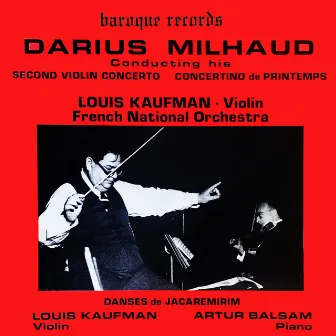 Darius Milhaud Conducting His Second Violin Concerto / Concertino De Printemps / Danses De Jacaremirim by Louis Kaufman