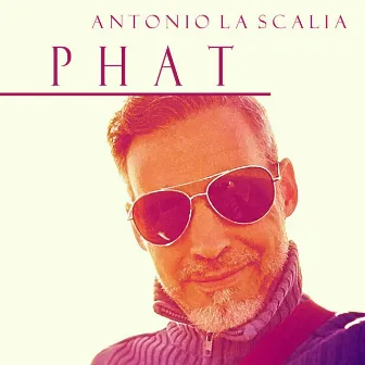 Phat by Antonio la Scalia