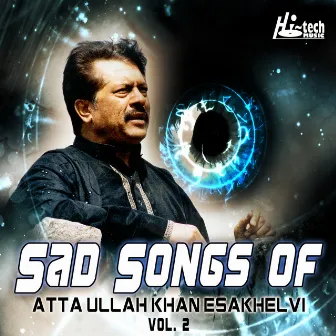 Sad Songs of Atta Ullah Khan Esakhelvi, Vol. 2 by Atta Ullah Khan Esakhelvi