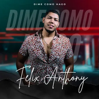 Dime Como Hago by Felix Anthony